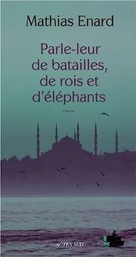 portada Parle-Leur de Batailles, de Rois et d Elephants (Prix Goncourt des Lyceens 2010) (en Francés)