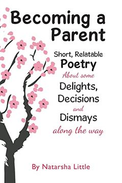 portada Becoming a Parent: Short, Relatable Poetry About the Delights, Decisions and Dismays Along the way (en Inglés)
