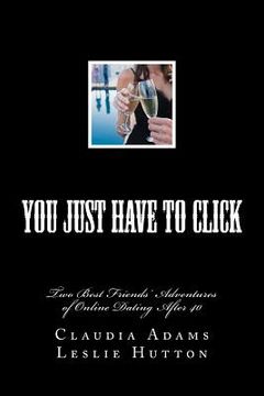portada You Just Have To Click: Two Best Friends' Online Dating Adventures After 40 (in English)