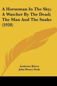 portada a horseman in the sky; a watcher by the dead; the man and the snake (1920) (in English)