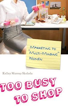 portada Too Busy to Shop: Marketing to Multi-Minding Women (en Inglés)