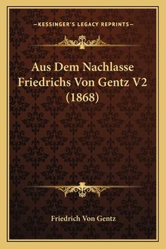 portada Aus Dem Nachlasse Friedrichs Von Gentz V2 (1868) (en Alemán)