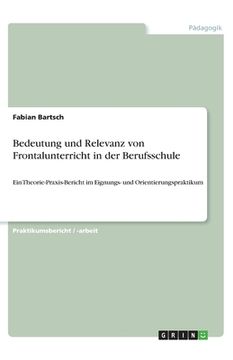 portada Bedeutung und Relevanz von Frontalunterricht in der Berufsschule: Ein Theorie-Praxis-Bericht im Eignungs- und Orientierungspraktikum (en Alemán)