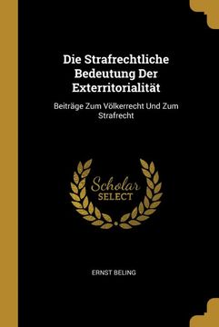 portada Die Strafrechtliche Bedeutung der Exterritorialität: Beiträge zum Völkerrecht und zum Strafrecht (in German)