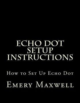 portada Echo Dot Setup Instructions: How to Set Up Echo Dot (en Inglés)