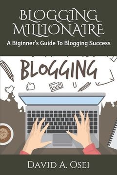 portada Blogging Millionaire: A Biginner's Guide To Blogging Success (en Inglés)