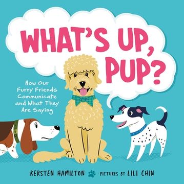 portada What'S up, Pup? How our Furry Friends Communicate and What They are Saying (in English)
