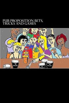 portada Pub Proposition Bets, Tricks and Games: Pub Proposition Bets, Tricks and Games (en Inglés)