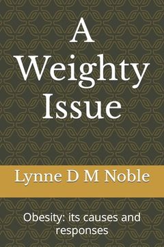 portada A Weighty Issue: Obesity: its causes and responses (en Inglés)