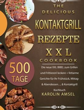 portada Kontaktgrill Rezepte XXL: 500 Tage Die neue XXL BIBEL zum Grillen und Frittieren! leckere + fettarme Gerichte für Ihr Frühstück, Mittag- & Abend (in German)