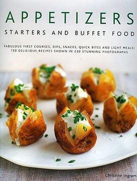 portada appetizers, starters and buffet food: fabulous first courses, dips, snacks, quick bites and light meals: 150 delicious recipes shown in 250 stunning p (en Inglés)