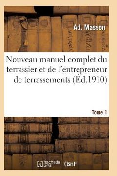 portada Nouveau Manuel Complet Du Terrassier Et de l'Entrepreneur de Terrassements. Tome 1 (en Francés)