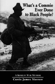 portada what's a commie ever done to a black people?: a korean war memoir of fighting in the u.s. army's last all negro unit (en Inglés)