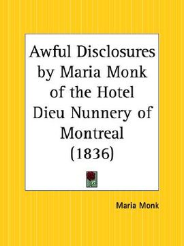 portada awful disclosures by maria monk of the hotel dieu nunnery of montreal (in English)