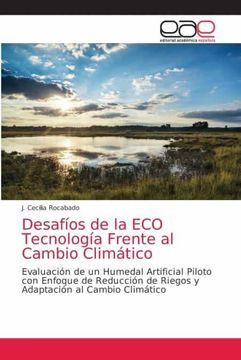 portada Desafíos de la eco Tecnología Frente al Cambio Climático: Evaluación de un Humedal Artificial Piloto con Enfoque de Reducción de Riegos y Adaptación al Cambio Climático