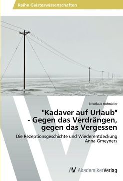 portada "Kadaver auf Urlaub"   - Gegen das Verdrängen, gegen das Vergessen: Die Rezeptionsgeschichte und Wiederentdeckung Anna Gmeyners
