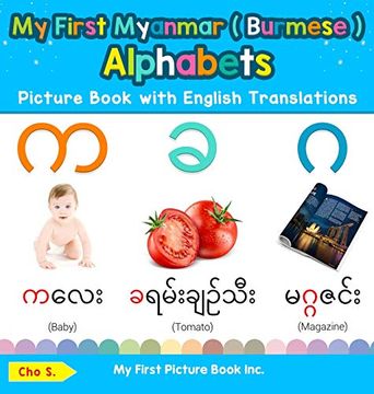 portada My First Myanmar ( Burmese ) Alphabets Picture Book With English Translations: Bilingual Early Learning & Easy Teaching Myanmar ( Burmese ) Books for. & Learn Basic Myanmar ( Burmese ) Words For) (en Inglés)