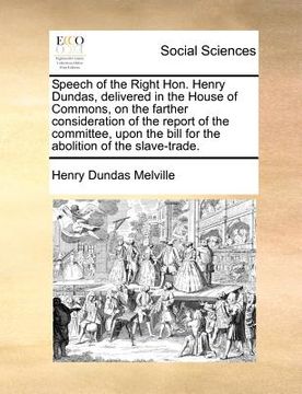 portada speech of the right hon. henry dundas, delivered in the house of commons, on the farther consideration of the report of the committee, upon the bill f (in English)
