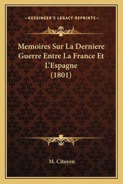 portada Memoires Sur La Derniere Guerre Entre La France Et L'Espagne (1801) (en Francés)
