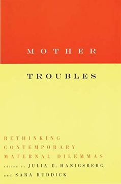 portada Mother Troubles: Rethinking Contemporary Maternal Dilemmas (in English)