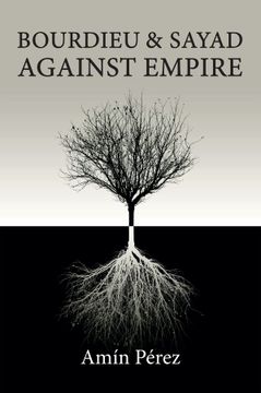 portada Bourdieu and Sayad Against Empire: Forging Sociology in Anticolonial Struggle (en Inglés)