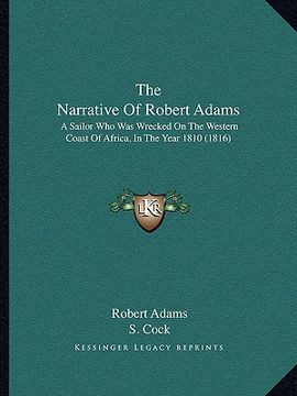 portada the narrative of robert adams: a sailor who was wrecked on the western coast of africa, in the year 1810 (1816) (in English)