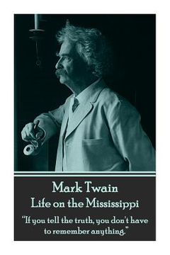 portada Mark Twain - Life on the Mississippi: "If you tell the truth, you don't have to remember anything."