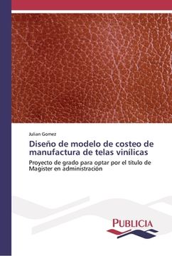portada Diseño de Modelo de Costeo de Manufactura de Telas Vinílicas: Proyecto de Grado Para Optar por el Título de Magister en Administración