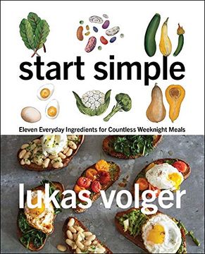 portada Start Simple: Eleven Everyday Ingredients for Countless Weeknight Meals (en Inglés)