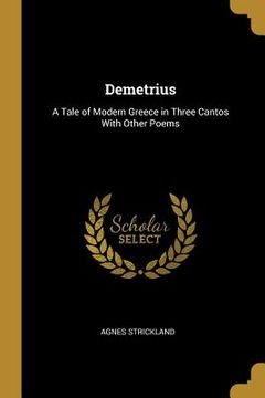 portada Demetrius: A Tale of Modern Greece in Three Cantos With Other Poems (en Inglés)