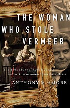 portada The Woman who Stole Vermeer: The True Story of Rose Dugdale and the Russborough House art Heist (en Inglés)