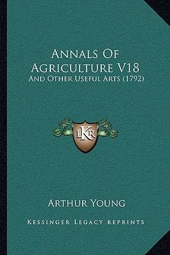 portada annals of agriculture v18: and other useful arts (1792) (en Inglés)