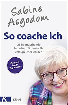 portada Sabine Asgodom - so Coache Ich: 25 Überraschende Impulse, mit Denen sie Erfolgreicher Werden (en Alemán)