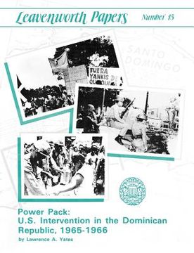 portada power pack: u.s. intervention in the dominican republic, 1965-1966 (leavenwoth papers series, no. 13) (in English)