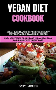 portada Vegan Diet Cookbook: Vegan Clean Eating Diet Recipes: Healthy, Easy Prep Anti - Inflammation Recipes (Easy Vegetarian Recipes and 21 day Meal Plan for Guaranteed Weight Loss) (en Inglés)