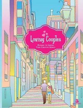 portada Loving Couples: Adult Coloring Book, Designs to Inspire Your Creative Genius (en Inglés)