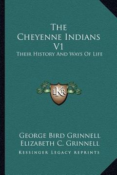 portada the cheyenne indians v1: their history and ways of life (en Inglés)