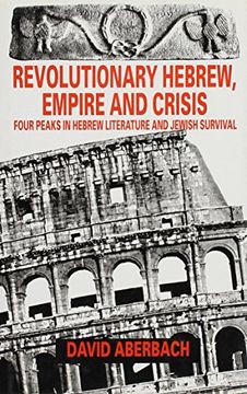 portada Revolutionary Hebrew, Empire and Crisis: Four Peaks in Hebrew Literature and Jewish Survival (en Inglés)