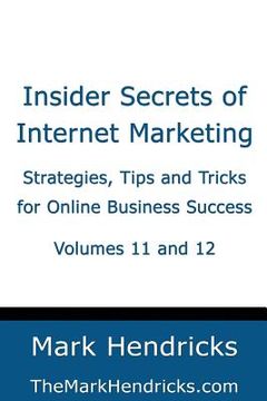 portada Insider Secrets of Internet Marketing (Volumes 11 and 12): Strategies, Tips and Tricks for Online Business Success (en Inglés)