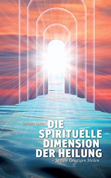 portada Die Spirituelle Dimension der Heilung: Ja zum Geistigen Heilen (en Alemán)