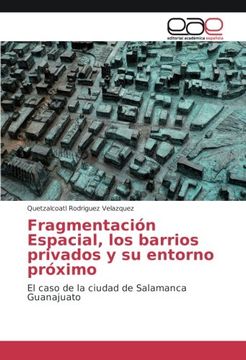 portada Fragmentación Espacial, los barrios privados y su entorno próximo: El caso de la ciudad de Salamanca Guanajuato
