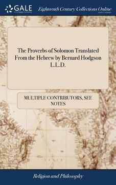 portada The Proverbs of Solomon Translated From the Hebrew by Bernard Hodgson L.L.D. (en Inglés)