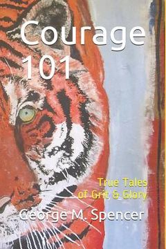 portada Courage 101: True Tales of Grit & Glory (in English)