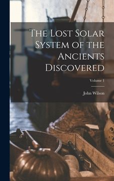 portada The Lost Solar System of the Ancients Discovered; Volume 1 (en Inglés)