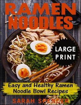 portada Ramen Noodles ***Large Print Edition***: Easy and Healthy Ramen Noodle Bowl Recipes (en Inglés)