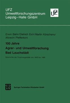 portada 100 Jahre Agrar- und Umweltforschung Bad Lauchstädt: Geschichte der Forschungsstätte von 1895 bis 1995 (Umweltforschungszentrum Leipzig-Halle GmbH)