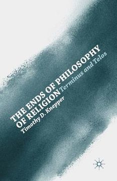 portada The Ends of Philosophy of Religion: Terminus and Telos (en Inglés)