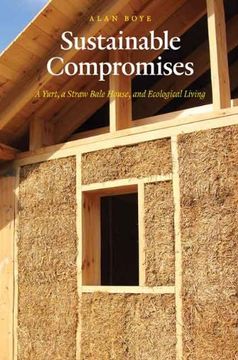 portada Sustainable Compromises: A Yurt, a Straw Bale House, and Ecological Living (Our Sustainable Future) (in English)