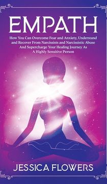 portada Empath How You Can Overcome Fear And Anxiety, Understand And Recover From Narcissists And Narcissistic Abuse And Accelerate Your Healing Journey As A 