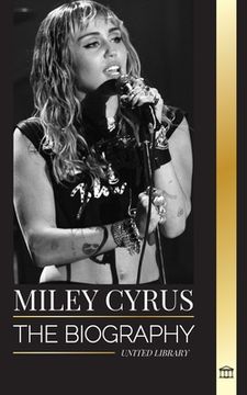 portada Miley Cyrus: The biography of the American Pop Chameleon, her fame and controversies